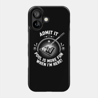 Admit It Pool Is More Fun When I'm Here Funny Billiards Phone Case