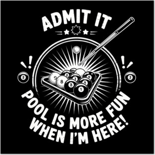 Admit It Pool Is More Fun When I'm Here Funny Billiards Posters and Art