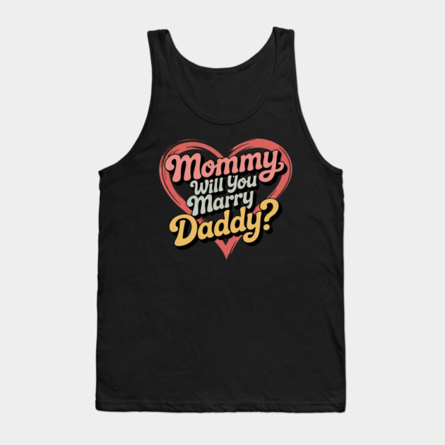 Mommy Will You Marry My Daddy Marriage Proposal Daughter Tank Top by Ink Lines