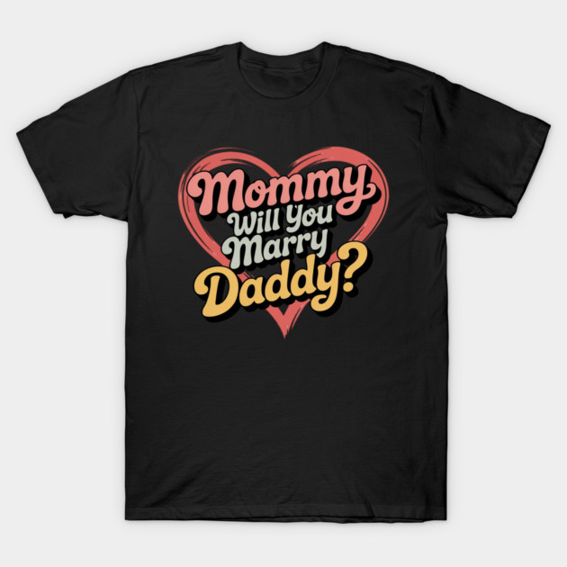 Mommy Will You Marry My Daddy Marriage Proposal Daughter T-Shirt by Ink Lines