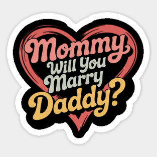 Mommy Will You Marry My Daddy Marriage Proposal Daughter Sticker