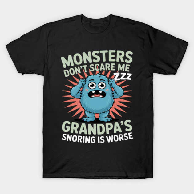 Monsters Don’t Scare Me Grandpa’s Snoring Is Worse T-Shirt by Ink Lines
