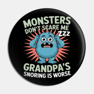 Monsters Don’t Scare Me Grandpa’s Snoring Is Worse Pin