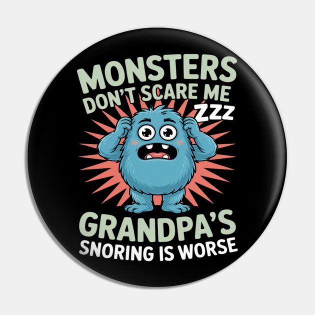 Monsters Don’t Scare Me Grandpa’s Snoring Is Worse Pin by Ink Lines