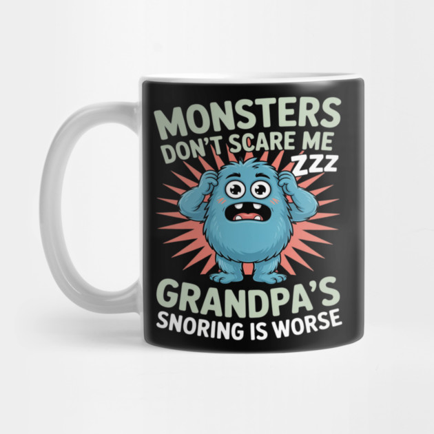 Monsters Don’t Scare Me Grandpa’s Snoring Is Worse by Ink Lines