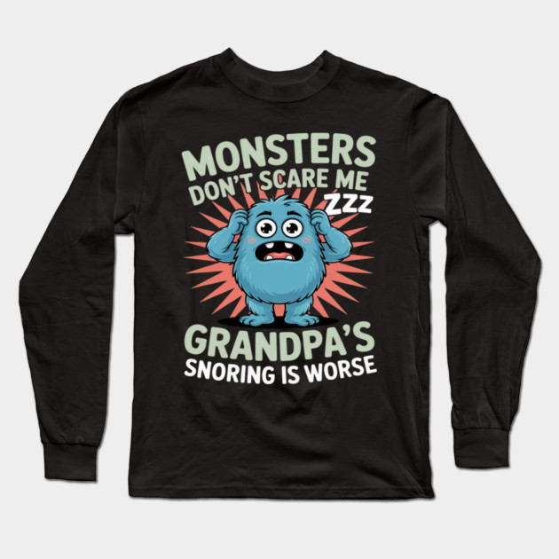 Monsters Don’t Scare Me Grandpa’s Snoring Is Worse Long Sleeve T-Shirt by Ink Lines