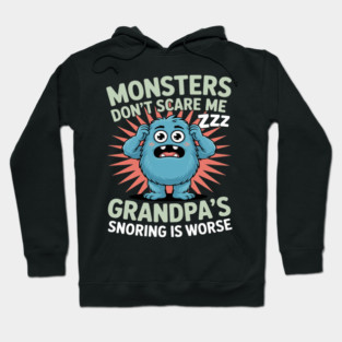 Monsters Don’t Scare Me Grandpa’s Snoring Is Worse Hoodie