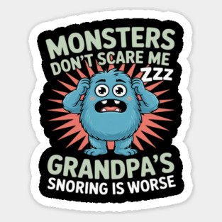 Monsters Don’t Scare Me Grandpa’s Snoring Is Worse Sticker