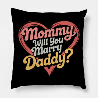 Mommy Will You Marry My Daddy Marriage Proposal Daughter Pillow
