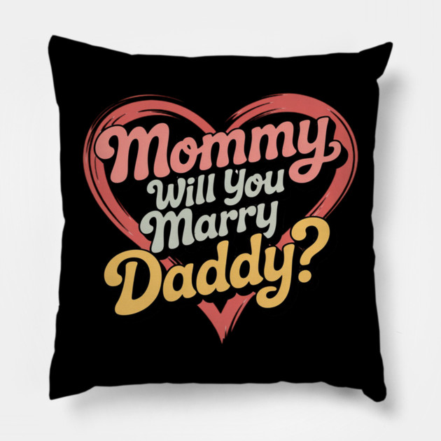 Mommy Will You Marry My Daddy Marriage Proposal Daughter Pillow by Ink Lines