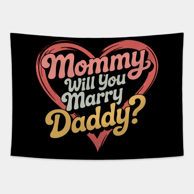 Mommy Will You Marry My Daddy Marriage Proposal Daughter Tapestry by Ink Lines