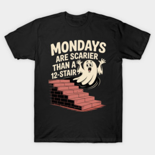 Mondays Scarier Than 12-Stair T-Shirt