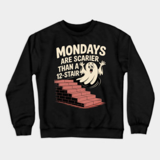 Mondays Scarier Than 12-Stair Crewneck Sweatshirt