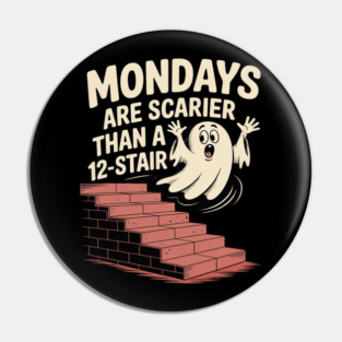 Mondays Scarier Than 12-Stair Pin