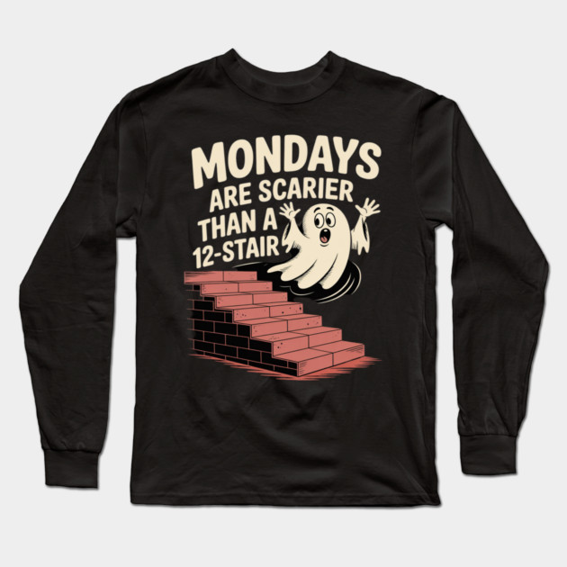 Mondays Scarier Than 12-Stair Long Sleeve T-Shirt by Ink Lines