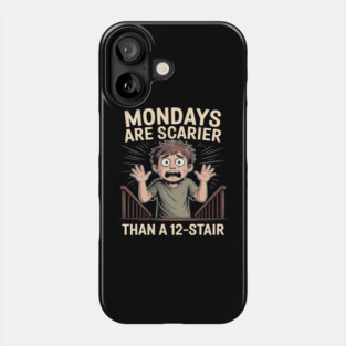 Mondays Are Scarier Than a 12-Stair Phone Case
