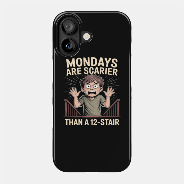 Mondays Are Scarier Than a 12-Stair Phone Case by Ink Lines