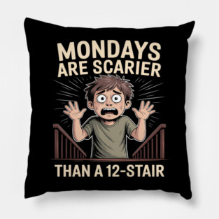Mondays Are Scarier Than a 12-Stair Pillow