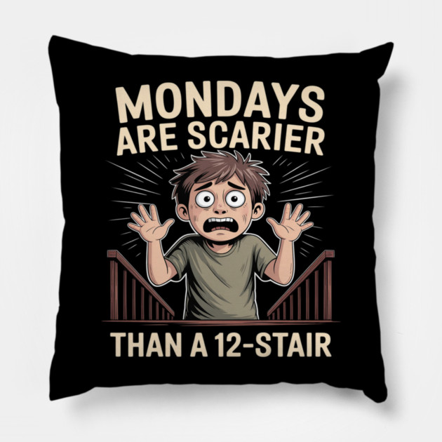 Mondays Are Scarier Than a 12-Stair Pillow by Ink Lines