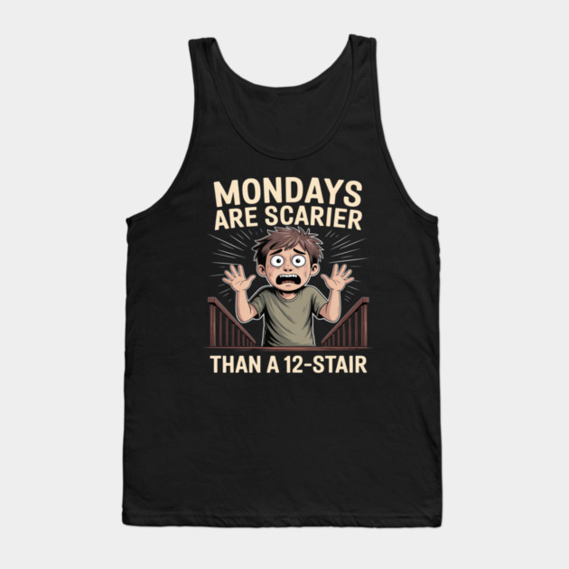 Mondays Are Scarier Than a 12-Stair Tank Top by Ink Lines