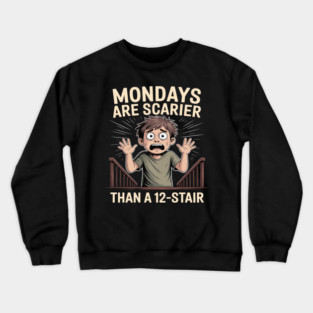 Mondays Are Scarier Than a 12-Stair Crewneck Sweatshirt