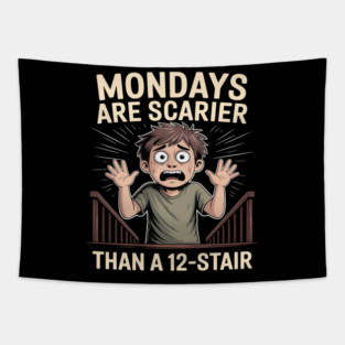 Mondays Are Scarier Than a 12-Stair Tapestry