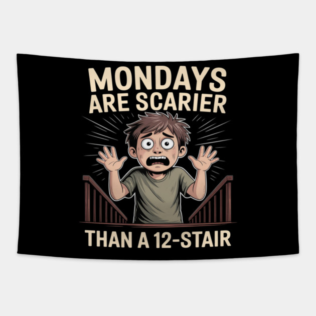Mondays Are Scarier Than a 12-Stair Tapestry by Ink Lines