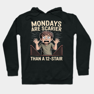 Mondays Are Scarier Than a 12-Stair Hoodie