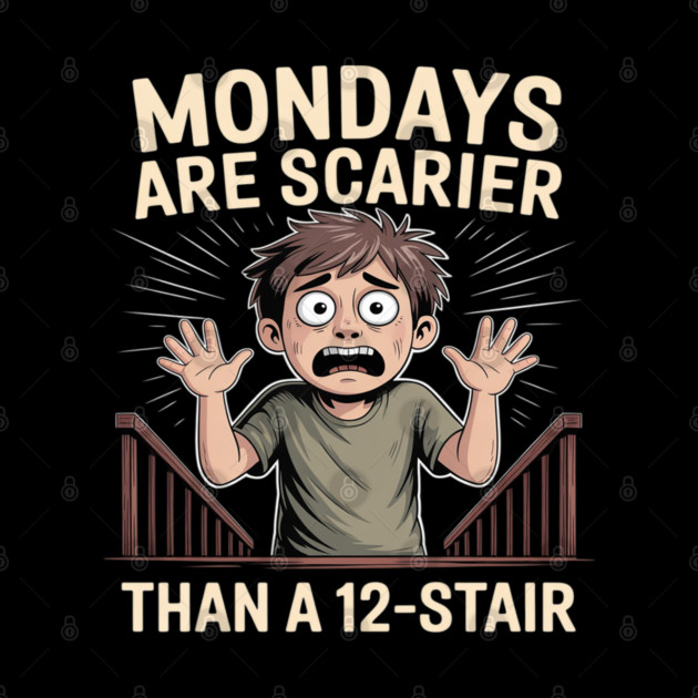 Mondays Are Scarier Than a 12-Stair by Ink Lines