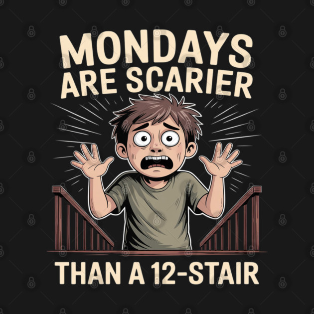 Mondays Are Scarier Than a 12-Stair by Ink Lines