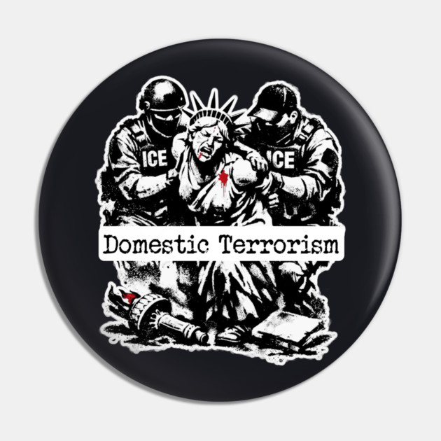 ICE = Domestic Terrorism Pin by Charles's Store 8