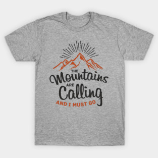 The Mountains Are Calling And I Must Go T-Shirt