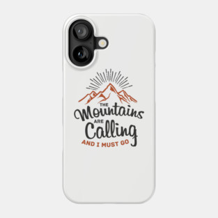 The Mountains Are Calling And I Must Go Phone Case