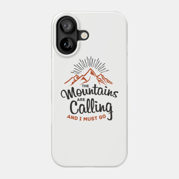 The Mountains Are Calling And I Must Go Phone Case by Anticorporati