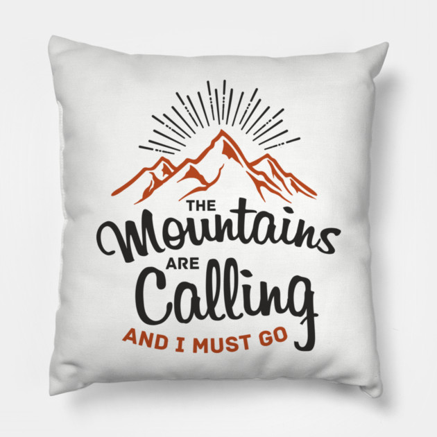 The Mountains Are Calling And I Must Go Pillow by Anticorporati