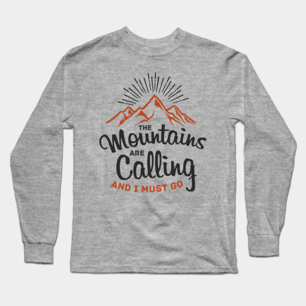 The Mountains Are Calling And I Must Go Long Sleeve T-Shirt by Anticorporati