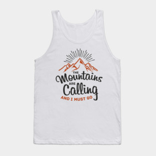 The Mountains Are Calling And I Must Go Tank Top