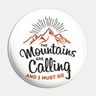 The Mountains Are Calling And I Must Go Pin