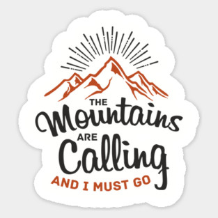 The Mountains Are Calling And I Must Go Sticker
