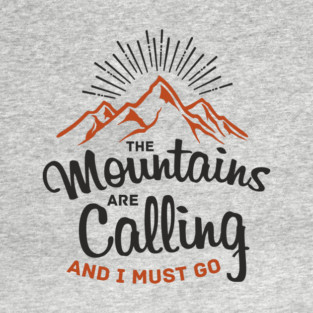 The Mountains Are Calling And I Must Go T-Shirt