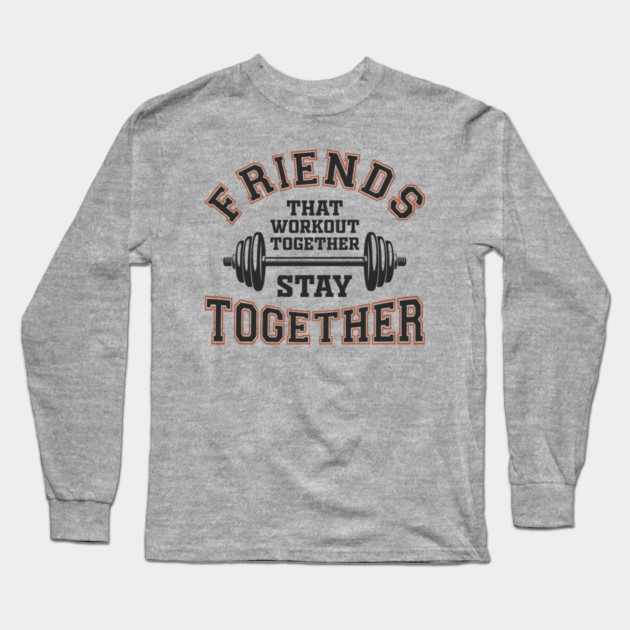 Friends That Workout Together Team Hustle Long Sleeve T-Shirt by Anticorporati