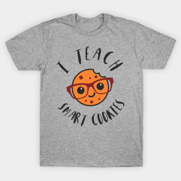 I Teach Smart Cookies Teacher Life T-Shirt by Anticorporati