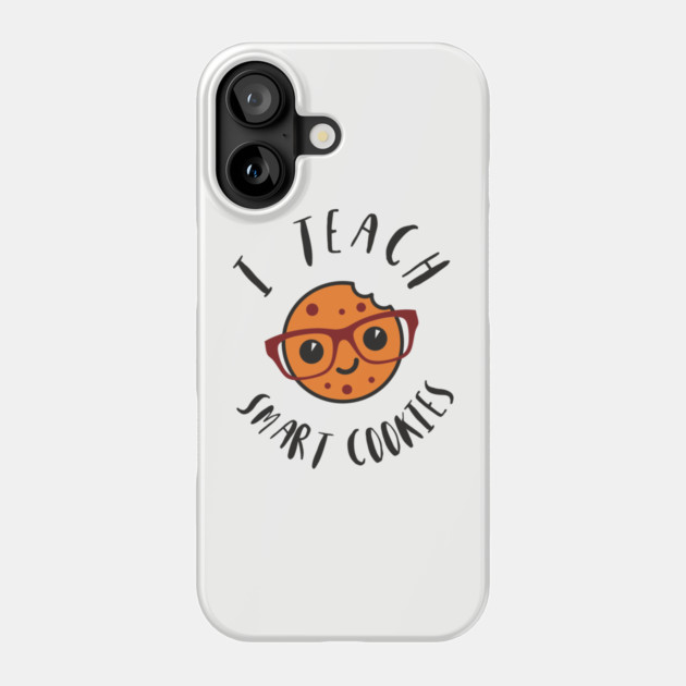 I Teach Smart Cookies Teacher Life Phone Case by Anticorporati