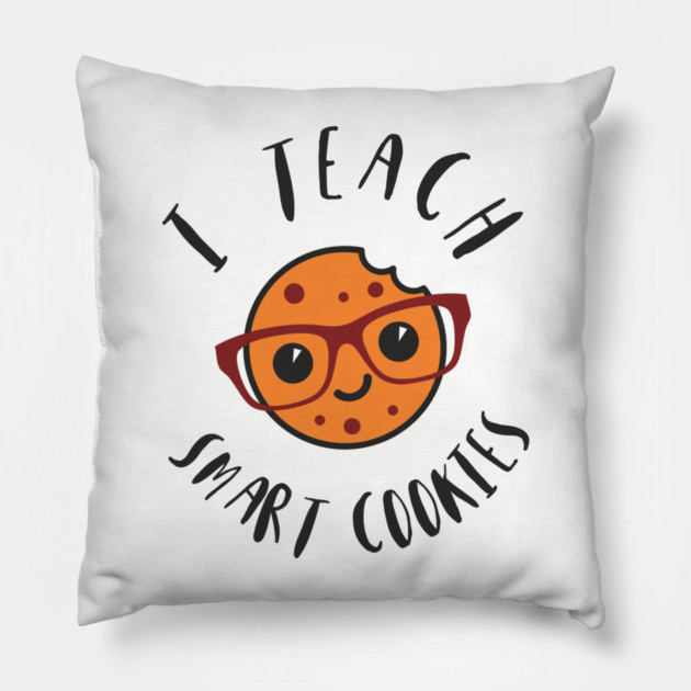 I Teach Smart Cookies Teacher Life Pillow by Anticorporati