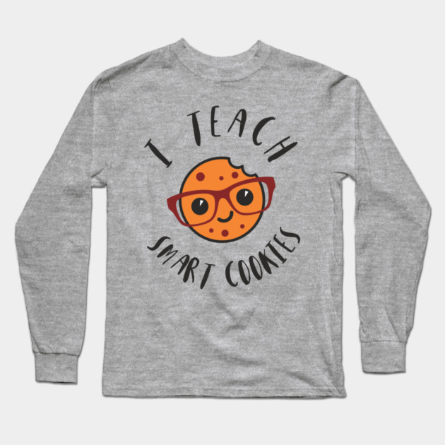 I Teach Smart Cookies Teacher Life Long Sleeve T-Shirt by Anticorporati