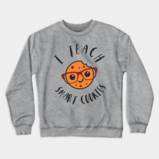 I Teach Smart Cookies Teacher Life Crewneck Sweatshirt