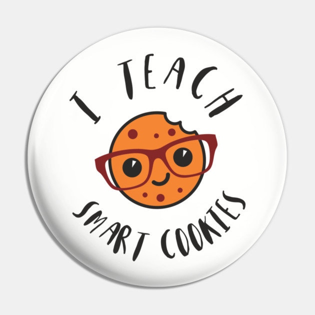 I Teach Smart Cookies Teacher Life Pin by Anticorporati