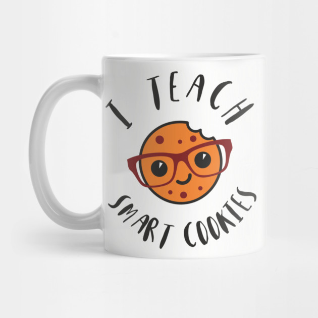 I Teach Smart Cookies Teacher Life by Anticorporati