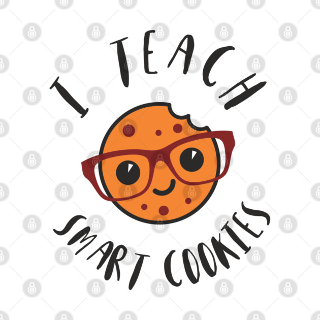 I Teach Smart Cookies Teacher Life by Anticorporati