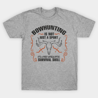 Bowhunting Is a Post Apocalyptic Survival Skill T-Shirt